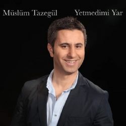 Müslüm Tazegül Yetmedimi Yar