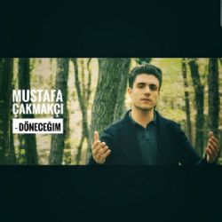 Mustafa Çakmakçı Döneceğim