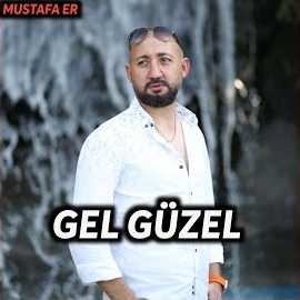 Mustafa Er Gel Güzel