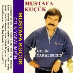 Mustafa Küçük Gelin Yaralımısın