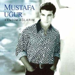 Mustafa Uğur Kendim Ağlarım