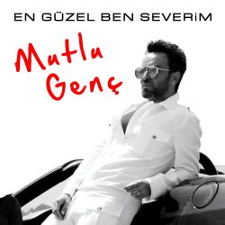 Mutlu Genç En Güzel Ben Severim