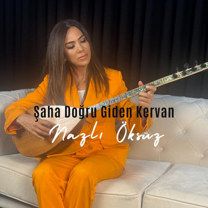 Nazlı Öksüz Şaha Doğru Giden Kervan