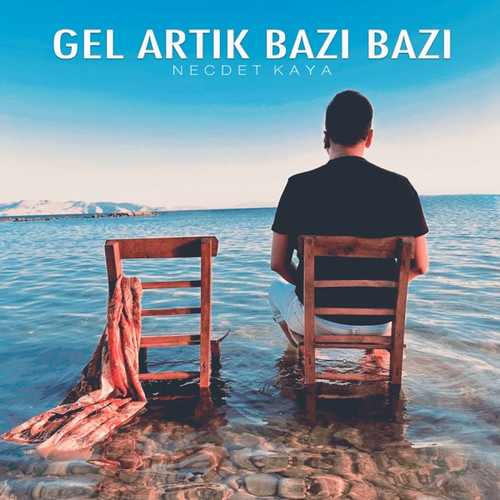 Necdet Kaya Gel Artık Bazı Bazı