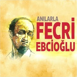 Nezih Karabiber Anılarla Fecri Ebcioğlu