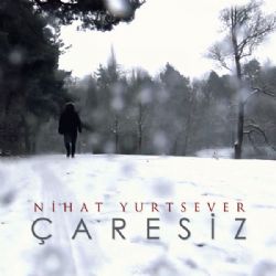 Nihat Yurtsever Çaresiz