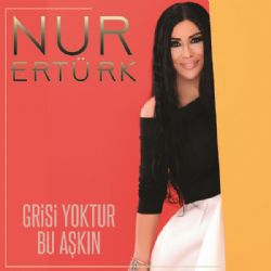 Nur Ertürk Grisi Yoktur Bu Aşkın