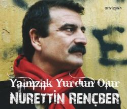 Nurettin Rençber Yalnızlık Yurdun Olur