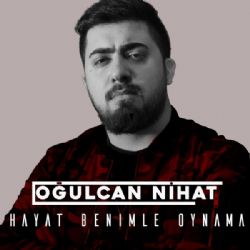 Oğulcan Nihat Hayat Benimle Oynama