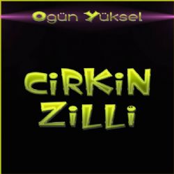 Ogün Yüksel Çirkin Zilli