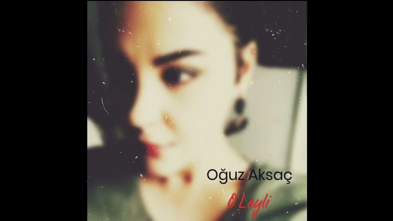 Oguz Aksaç O Leyli