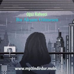 Oğuz Kahveci Bu Akşam Gitmesen