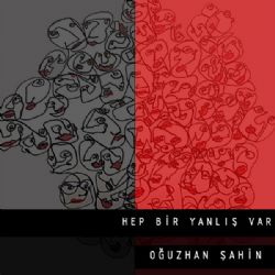 Oğuzhan Şahin Hep Bir Yanlış Var