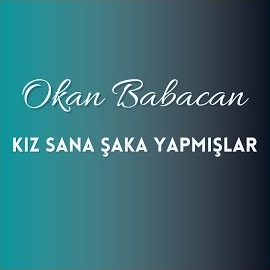 Okan Babacan Kız Sana Şaka Yapmışlar