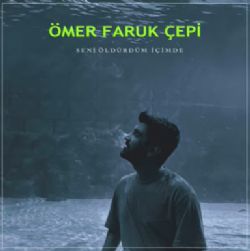 Ömer Faruk Çepi Seni Öldürdüm İçimde