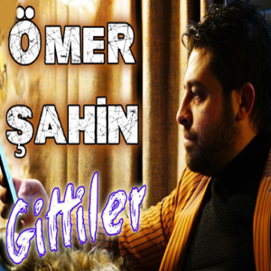 Ömer Şahin Gittiler