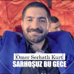 Ömer Serhatlı Kurt Sarhoşuz Bu Gece