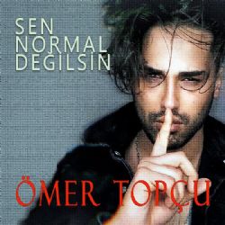 Ömer Topçu Sen Normal Değilsin