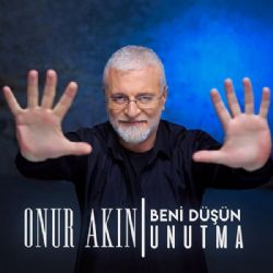 Onur Akın Beni Düşün Unutma