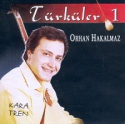 Orhan Hakalmaz Türküler 1 Kara Tren