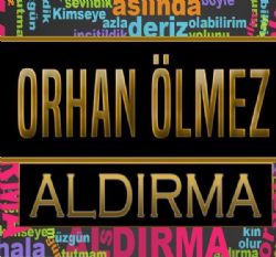 Orhan Ölmez Aldırma