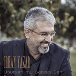 Orhan Yazar Unuttum Mu Sandın Seni