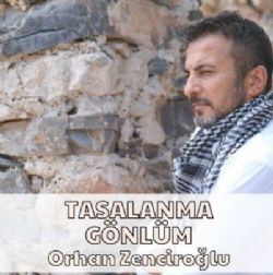 Orhan Zenciroğlu Tasalanma Gönlüm