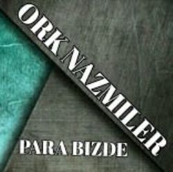 Ork Nazmiler Para Bizde