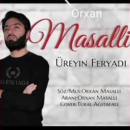 Orxan Masallı Üreyin Feryadı