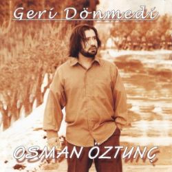 Osman Öztunç Geri Dönmedi