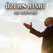 Özcan Atsat Aşk Dedim Aşk