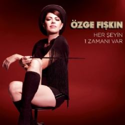 Özge Fışkın Herşeyin 1 Zamanı Var