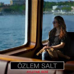 Özlem Salt Ayletme Beni