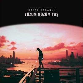 Rafat Hasanlı Yüzüm Gözüm Yaş