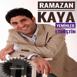 Ramazan Kaya Yeminler Etmiştin