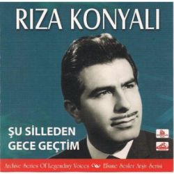 Rıza Konyalı Şu Silleden Gece Geçtim