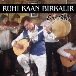 Ruhi Kaan Birkalır Sor Beni