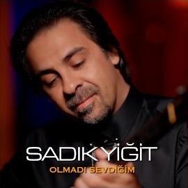 Sadık Yiğit Olmadı Sevdiğim