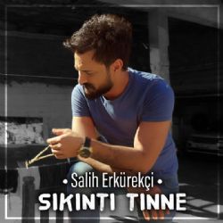 Salih Erkürekçi Sıkıntı Tınne