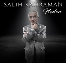 Salih Kahraman Neden