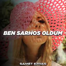 Samet Ervas Ben Sarhoş Oldum