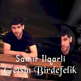 Samir İlqarlı Getsin Birdefelik