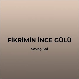 Savaş Sal Fikrimin İnce Gülü