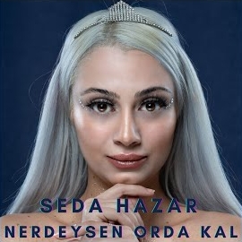 Seda Hazar Nerdeysen Orda Kal