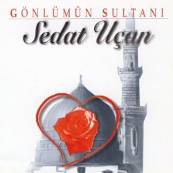 Sedat Uçan Gönlümün Sultanı