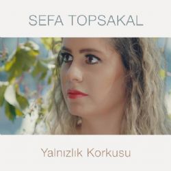 Sefa Topsakal Yalnızlık Korkusu