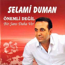 Selami Duman Önemli Değil