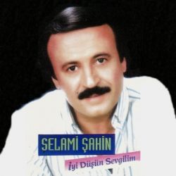 Selami Şahin İyi Düşün Sevgilim