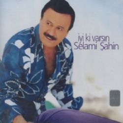 Selami Şahin İyiki Varsın