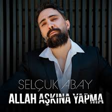 Selçuk Abay Allah Aşkına Yapma